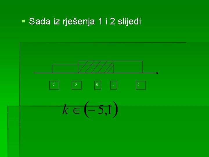 § Sada iz rješenja 1 i 2 slijedi -7 -5 0 1 1 