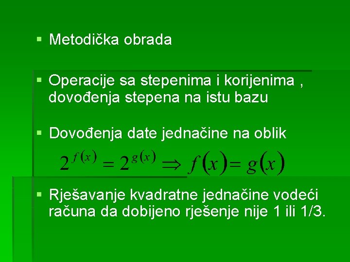 § Metodička obrada § Operacije sa stepenima i korijenima , dovođenja stepena na istu
