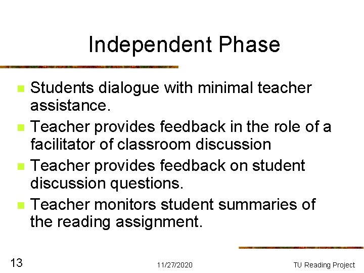 Independent Phase n n 13 Students dialogue with minimal teacher assistance. Teacher provides feedback Independent Phase n n 13 Students dialogue with minimal teacher assistance. Teacher provides feedback