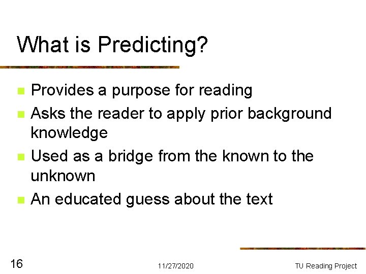 What is Predicting? n n 16 Provides a purpose for reading Asks the reader What is Predicting? n n 16 Provides a purpose for reading Asks the reader