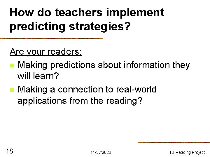 How do teachers implement predicting strategies? Are your readers: n Making predictions about information How do teachers implement predicting strategies? Are your readers: n Making predictions about information