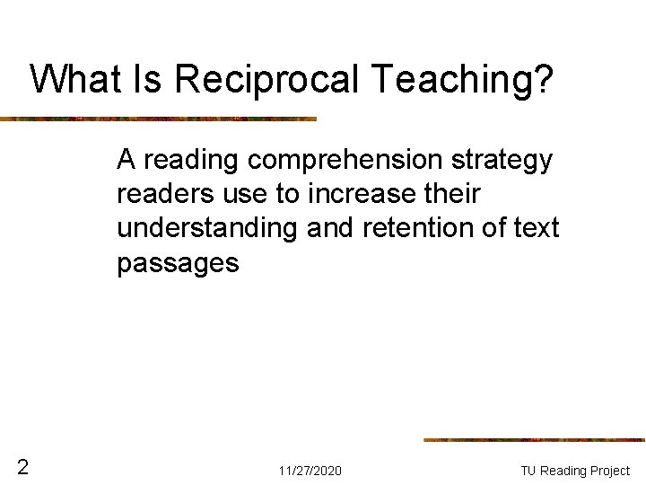 What Is Reciprocal Teaching? A reading comprehension strategy readers use to increase their understanding What Is Reciprocal Teaching? A reading comprehension strategy readers use to increase their understanding