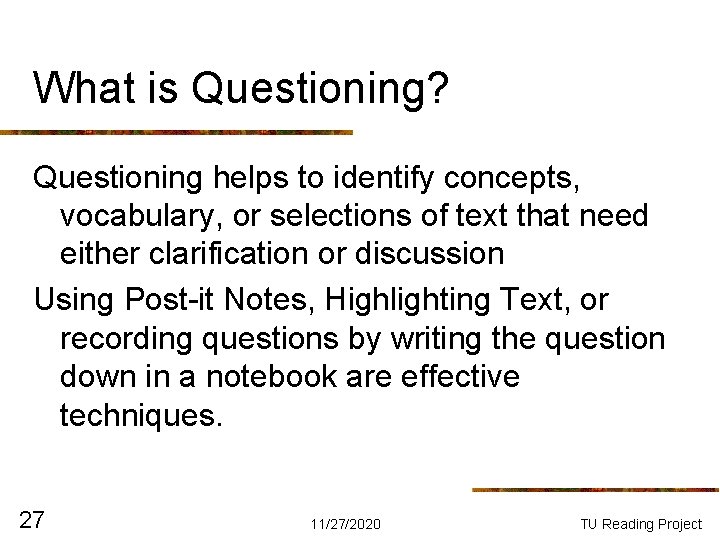 What is Questioning? Questioning helps to identify concepts, vocabulary, or selections of text that What is Questioning? Questioning helps to identify concepts, vocabulary, or selections of text that