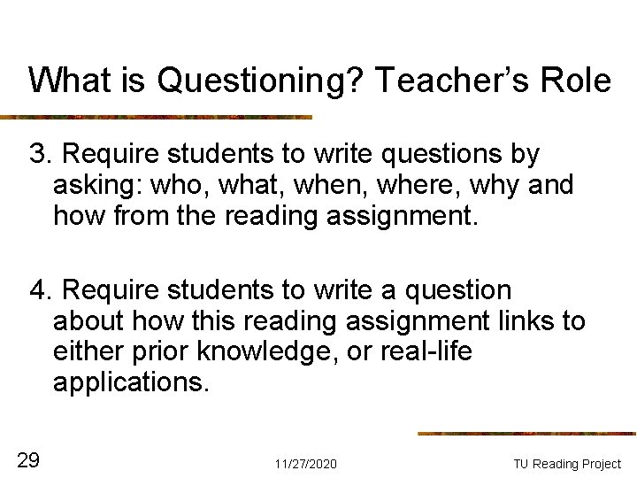 What is Questioning? Teacher’s Role 3. Require students to write questions by asking: who, What is Questioning? Teacher’s Role 3. Require students to write questions by asking: who,