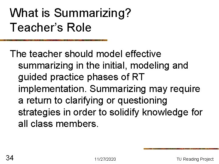 What is Summarizing? Teacher’s Role The teacher should model effective summarizing in the initial, What is Summarizing? Teacher’s Role The teacher should model effective summarizing in the initial,