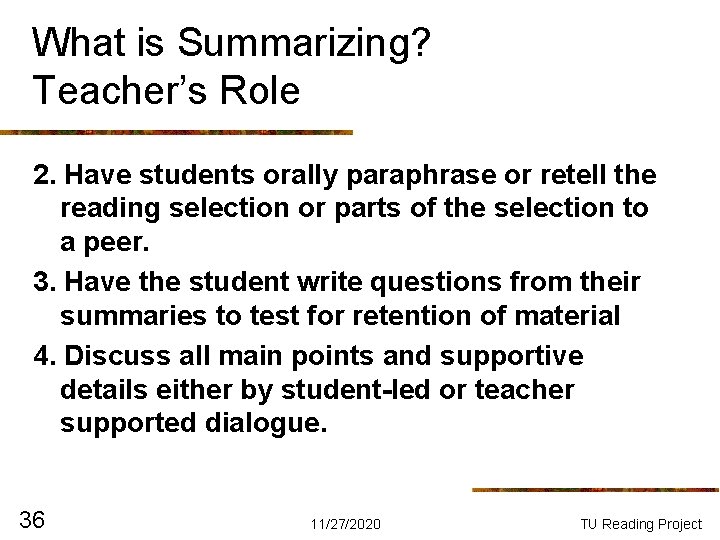 What is Summarizing? Teacher’s Role 2. Have students orally paraphrase or retell the reading What is Summarizing? Teacher’s Role 2. Have students orally paraphrase or retell the reading