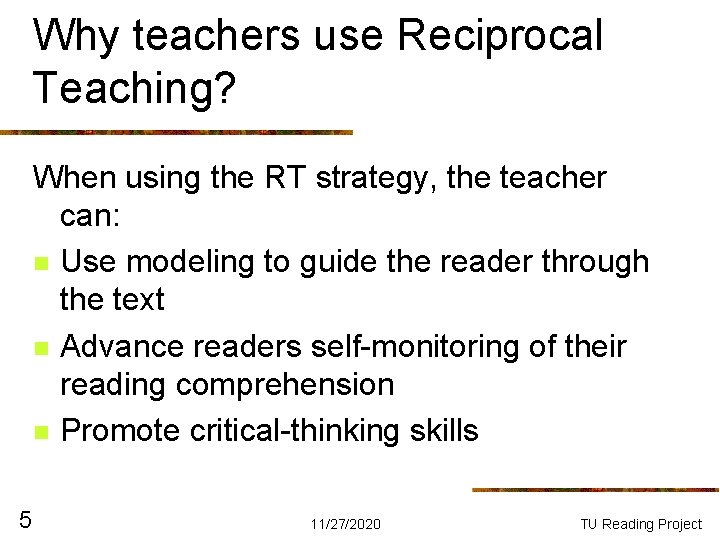 Why teachers use Reciprocal Teaching? When using the RT strategy, the teacher can: n Why teachers use Reciprocal Teaching? When using the RT strategy, the teacher can: n