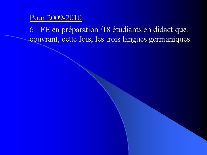 Pour 2009 -2010 : 6 TFE en préparation /18 étudiants en didactique, couvrant, cette