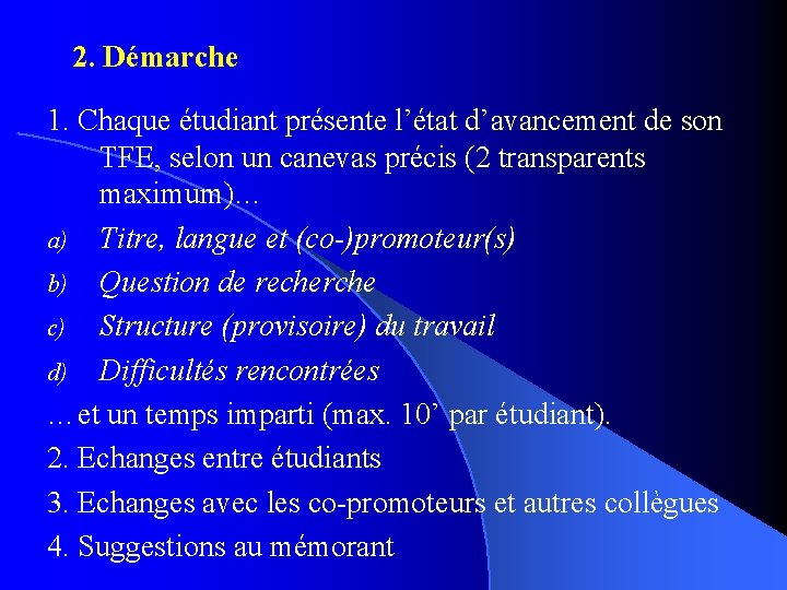 2. Démarche 1. Chaque étudiant présente l’état d’avancement de son TFE, selon un canevas