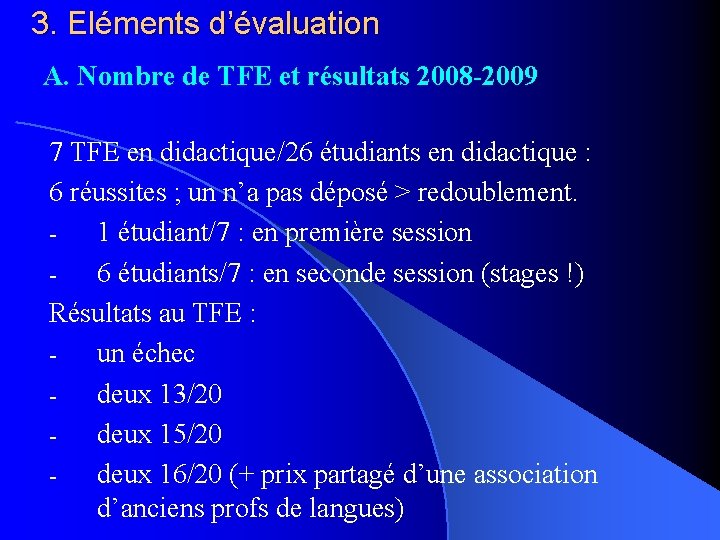 3. Eléments d’évaluation A. Nombre de TFE et résultats 2008 -2009 7 TFE en