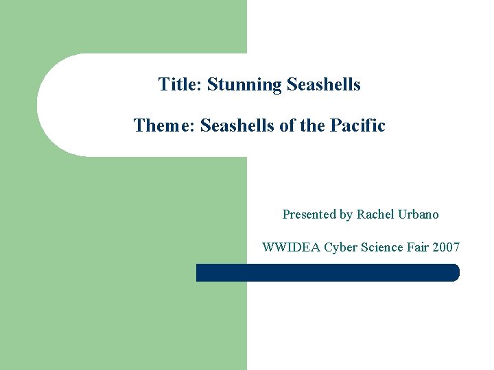 Title: Stunning Seashells Theme: Seashells of the Pacific Presented by Rachel Urbano WWIDEA Cyber Title: Stunning Seashells Theme: Seashells of the Pacific Presented by Rachel Urbano WWIDEA Cyber
