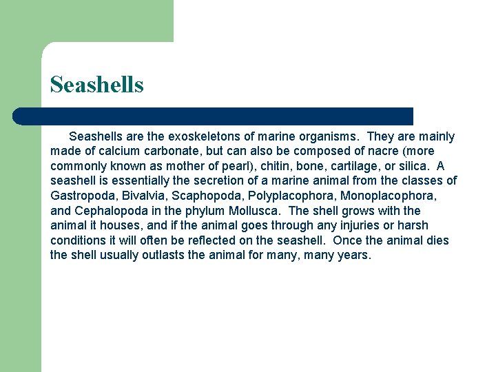 Seashells are the exoskeletons of marine organisms. They are mainly made of calcium carbonate, Seashells are the exoskeletons of marine organisms. They are mainly made of calcium carbonate,