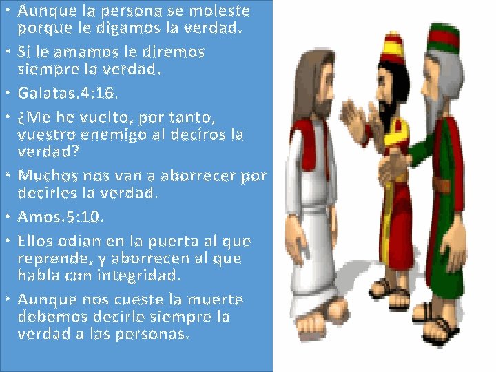 • Aunque la persona se moleste porque le digamos la verdad. • Si • Aunque la persona se moleste porque le digamos la verdad. • Si