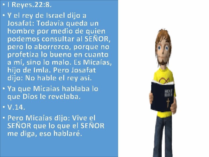 • I Reyes. 22: 8. • Y el rey de Israel dijo a • I Reyes. 22: 8. • Y el rey de Israel dijo a
