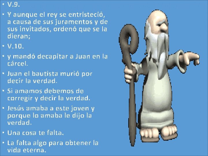 • V. 9. • Y aunque el rey se entristeció, a causa de • V. 9. • Y aunque el rey se entristeció, a causa de