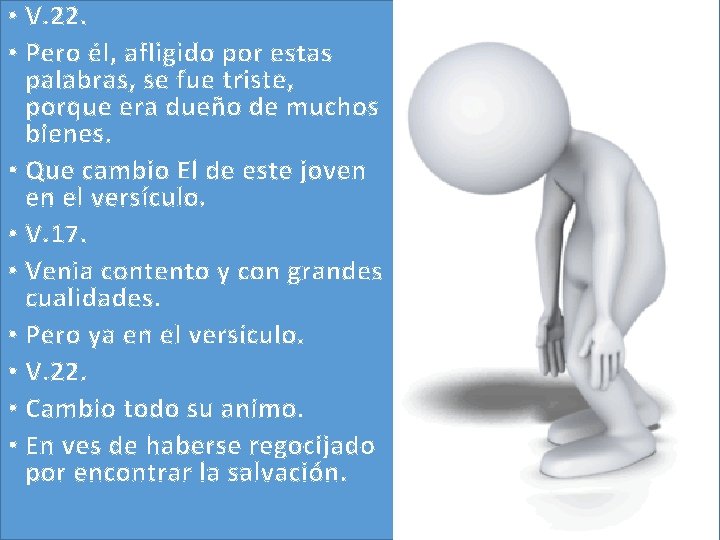 • V. 22. • Pero él, afligido por estas palabras, se fue triste, • V. 22. • Pero él, afligido por estas palabras, se fue triste,