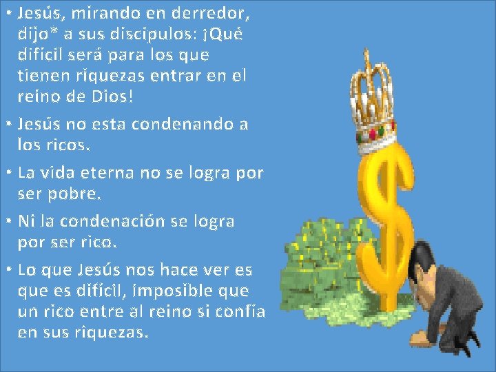 • Jesús, mirando en derredor, dijo* a sus discípulos: ¡Qué difícil será para • Jesús, mirando en derredor, dijo* a sus discípulos: ¡Qué difícil será para