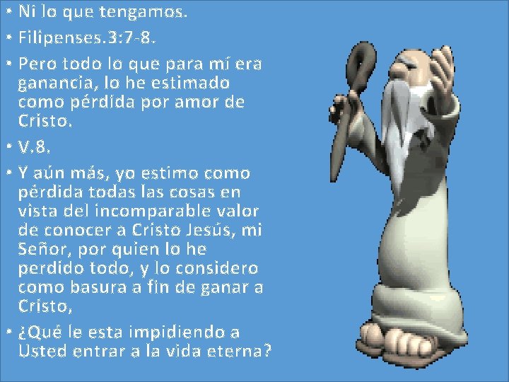 • Ni lo que tengamos. • Filipenses. 3: 7 -8. • Pero todo • Ni lo que tengamos. • Filipenses. 3: 7 -8. • Pero todo
