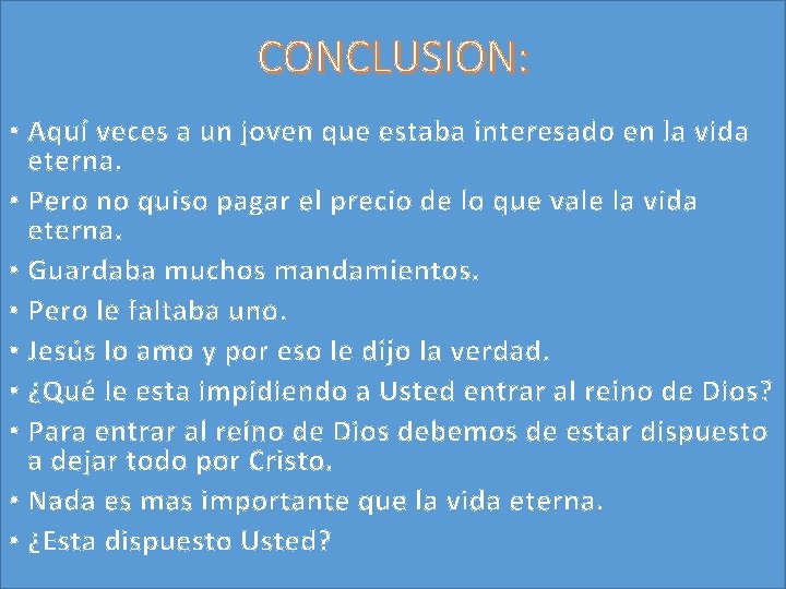 CONCLUSION: • Aquí veces a un joven que estaba interesado en la vida eterna. CONCLUSION: • Aquí veces a un joven que estaba interesado en la vida eterna.