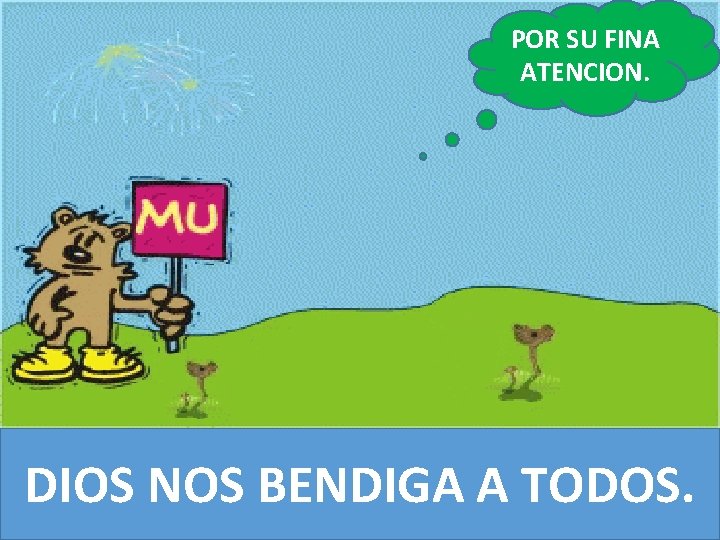 POR SU FINA ATENCION. DIOS NOS BENDIGA A TODOS. POR SU FINA ATENCION. DIOS NOS BENDIGA A TODOS.