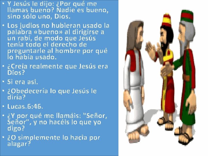 • Y Jesús le dijo: ¿Por qué me llamas bueno? Nadie es bueno, • Y Jesús le dijo: ¿Por qué me llamas bueno? Nadie es bueno,