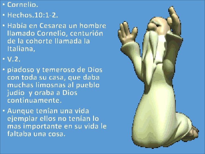 • Cornelio. • Hechos. 10: 1 -2. • Había en Cesarea un hombre • Cornelio. • Hechos. 10: 1 -2. • Había en Cesarea un hombre