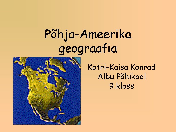 Põhja-Ameerika geograafia Katri-Kaisa Konrad Albu Põhikool 9. klass 