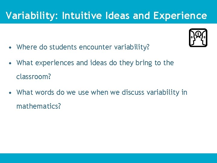 Variability: Intuitive Ideas and Experience • Where do students encounter variability? • What experiences