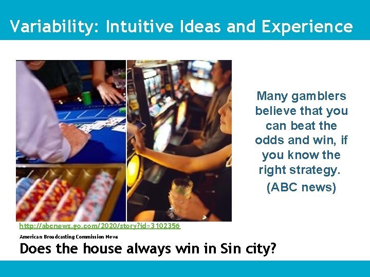 Variability: Intuitive Ideas and Experience Many gamblers believe that you can beat the odds