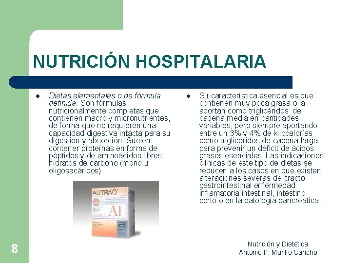 NUTRICIÓN HOSPITALARIA l 8 Dietas elementales o de fórmula definida. Son fórmulas nutricionalmente completas