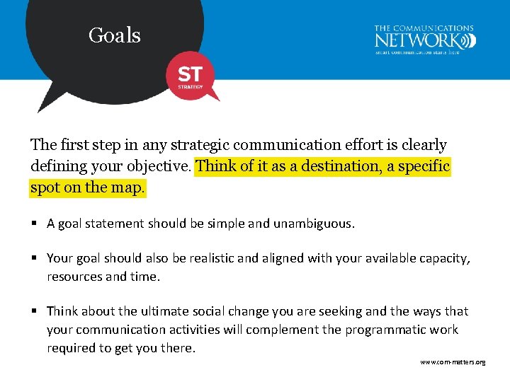 Goals The first step in any strategic communication effort is clearly defining your objective.