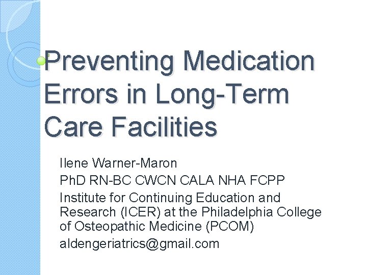 Preventing Medication Errors in Long-Term Care Facilities Ilene Warner-Maron Ph. D RN-BC CWCN CALA