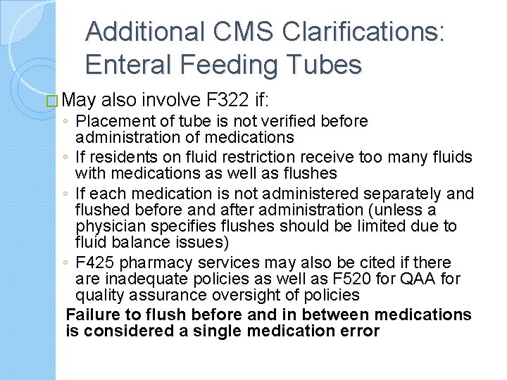 Additional CMS Clarifications: Enteral Feeding Tubes �May also involve F 322 if: ◦ Placement