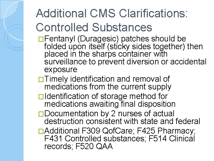 Additional CMS Clarifications: Controlled Substances �Fentanyl (Duragesic) patches should be folded upon itself (sticky