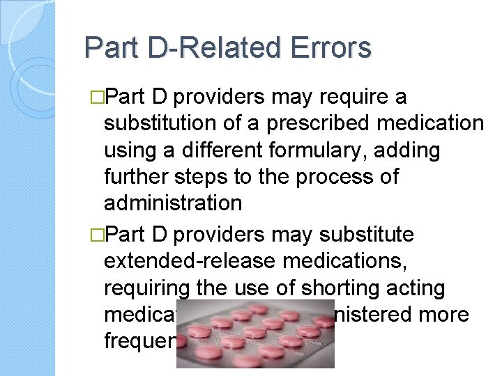 Part D-Related Errors �Part D providers may require a substitution of a prescribed medication