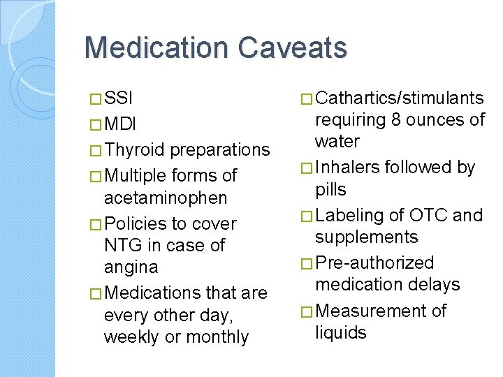 Medication Caveats � SSI � Cathartics/stimulants � MDI requiring 8 ounces of water �