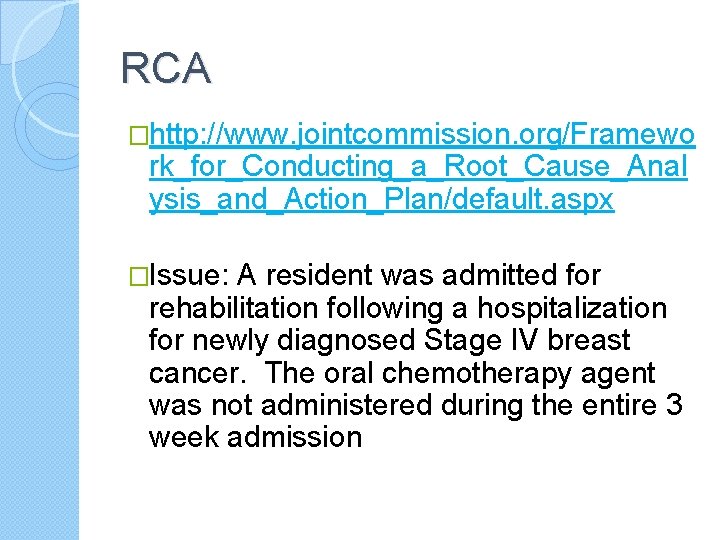 RCA �http: //www. jointcommission. org/Framewo rk_for_Conducting_a_Root_Cause_Anal ysis_and_Action_Plan/default. aspx �Issue: A resident was admitted for