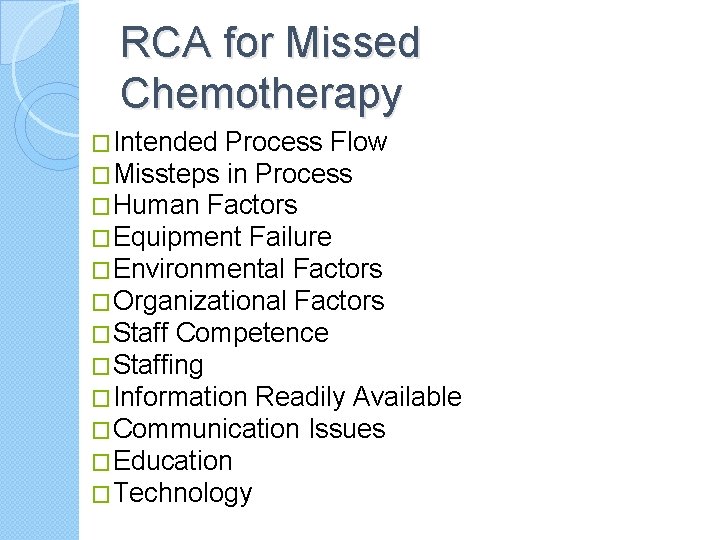 RCA for Missed Chemotherapy �Intended Process Flow �Missteps in Process �Human Factors �Equipment Failure
