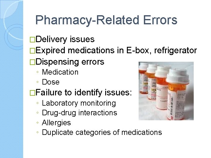 Pharmacy-Related Errors �Delivery issues �Expired medications in E-box, refrigerator �Dispensing errors ◦ Medication ◦