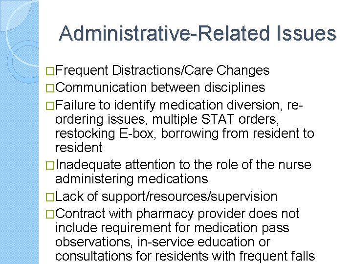 Administrative-Related Issues �Frequent Distractions/Care Changes �Communication between disciplines �Failure to identify medication diversion, reordering