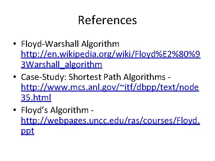 References • Floyd-Warshall Algorithm http: //en. wikipedia. org/wiki/Floyd%E 2%80%9 3 Warshall_algorithm • Case-Study: Shortest