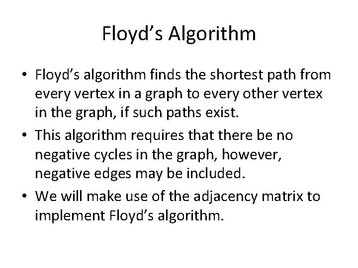 Floyd’s Algorithm • Floyd’s algorithm finds the shortest path from every vertex in a