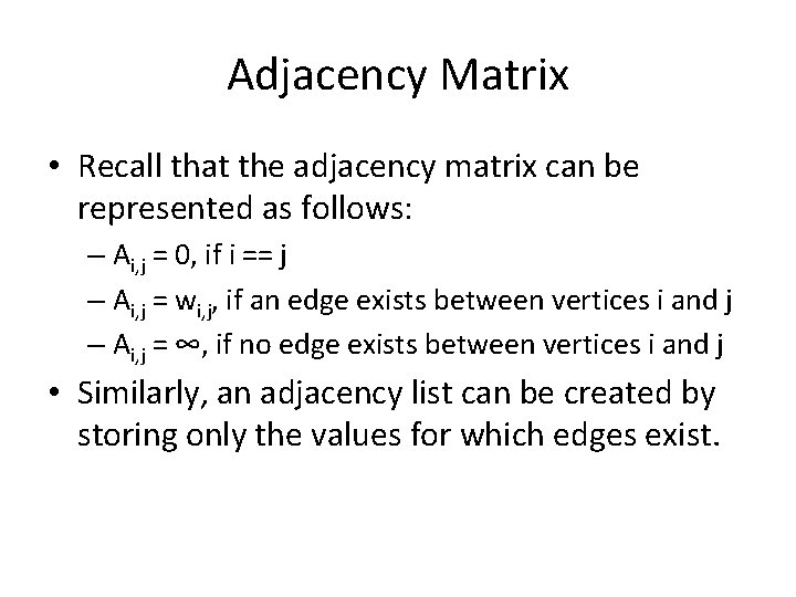 Adjacency Matrix • Recall that the adjacency matrix can be represented as follows: –