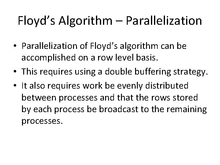 Floyd’s Algorithm – Parallelization • Parallelization of Floyd’s algorithm can be accomplished on a