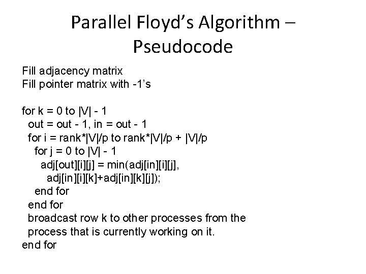 Parallel Floyd’s Algorithm – Pseudocode Fill adjacency matrix Fill pointer matrix with -1’s for