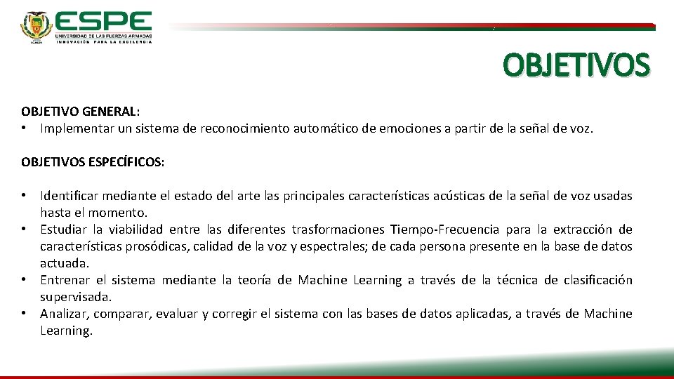 OBJETIVOS OBJETIVO GENERAL: • Implementar un sistema de reconocimiento automático de emociones a partir