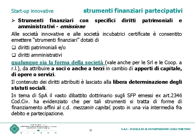 Start-up innovative strumenti finanziari partecipativi Ø Strumenti finanziari con specifici diritti patrimoniali e amministrativi