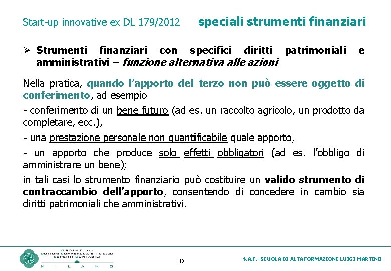 Start-up innovative ex DL 179/2012 speciali strumenti finanziari Ø Strumenti finanziari con specifici diritti