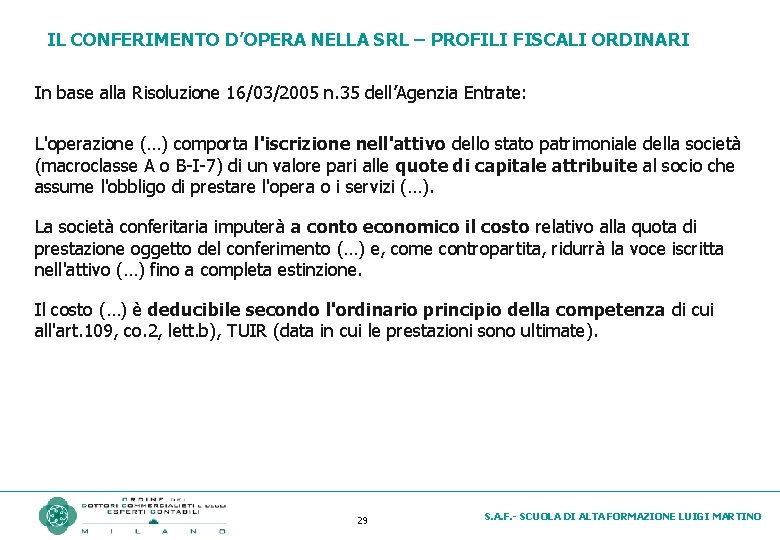 IL CONFERIMENTO D’OPERA NELLA SRL – PROFILI FISCALI ORDINARI In base alla Risoluzione 16/03/2005