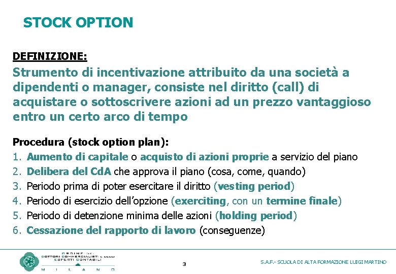 STOCK OPTION DEFINIZIONE: Strumento di incentivazione attribuito da una società a dipendenti o manager,